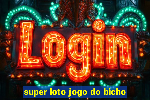 super loto jogo do bicho